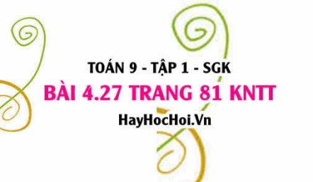 Bài 4.27 trang 81 Toán 9 tập 1 Kết nối tri thức